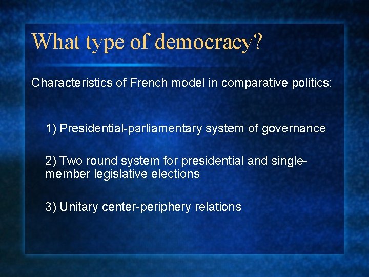 What type of democracy? Characteristics of French model in comparative politics: 1) Presidential-parliamentary system