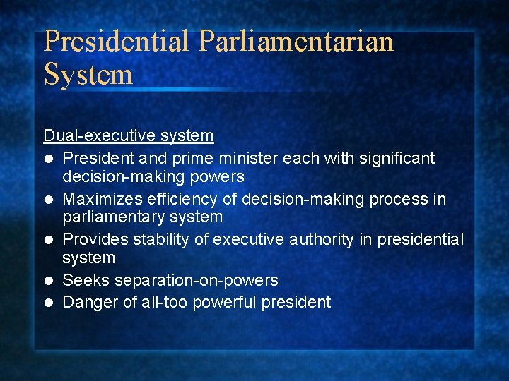 Presidential Parliamentarian System Dual-executive system l President and prime minister each with significant decision-making