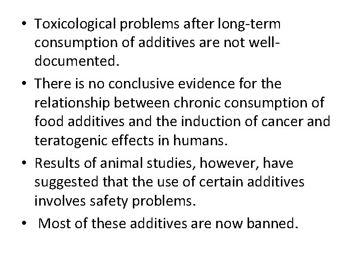  • Toxicological problems after long term consumption of additives are not well documented.