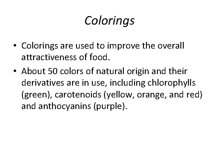 Colorings • Colorings are used to improve the overall attractiveness of food. • About