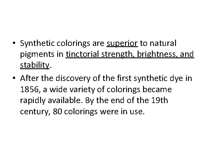  • Synthetic colorings are superior to natural pigments in tinctorial strength, brightness, and