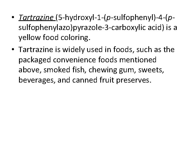  • Tartrazine (5 hydroxyl 1 (p sulfophenyl) 4 (p sulfophenylazo)pyrazole 3 carboxylic acid)