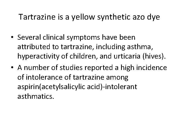 Tartrazine is a yellow synthetic azo dye • Several clinical symptoms have been attributed
