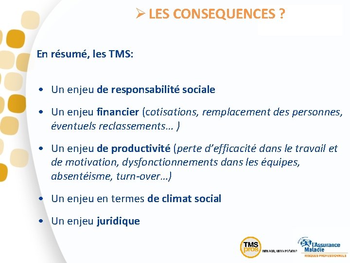 Ø LES CONSEQUENCES ? En résumé, les TMS: • Un enjeu de responsabilité sociale