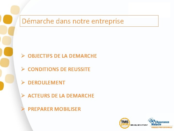 Démarche dans notre entreprise Ø OBJECTIFS DE LA DEMARCHE Ø CONDITIONS DE REUSSITE Ø