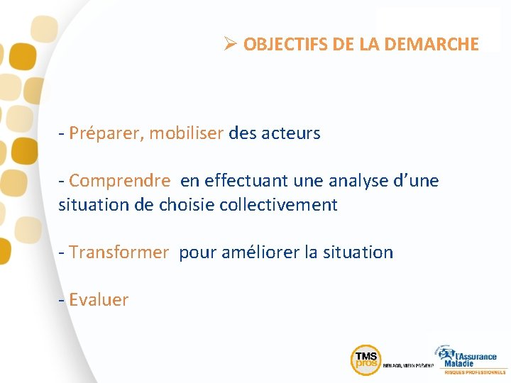 Ø OBJECTIFS DE LA DEMARCHE - Préparer, mobiliser des acteurs - Comprendre en effectuant