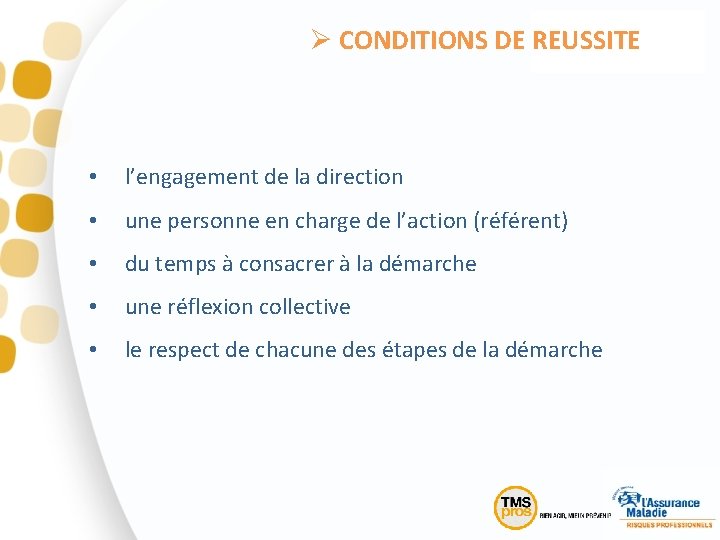 Ø CONDITIONS DE REUSSITE • l’engagement de la direction • une personne en charge