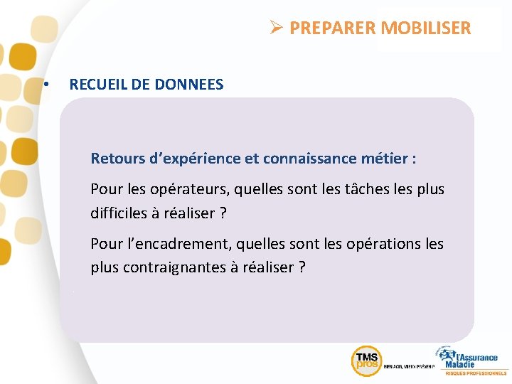 Ø PREPARER MOBILISER • RECUEIL DE DONNEES Retours d’expérience et connaissance métier : Pour
