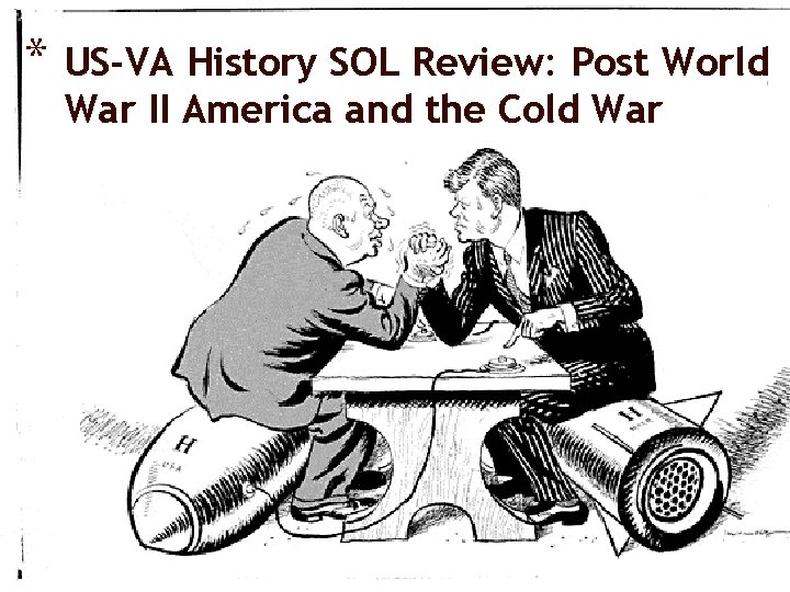 * US-VA History SOL Review: Post World War II America and the Cold War