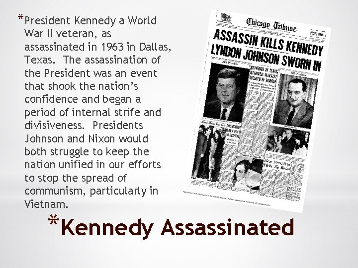 *President Kennedy a World War II veteran, as assassinated in 1963 in Dallas, Texas.