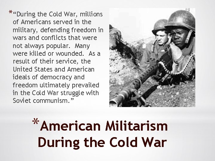 *“During the Cold War, millions of Americans served in the military, defending freedom in