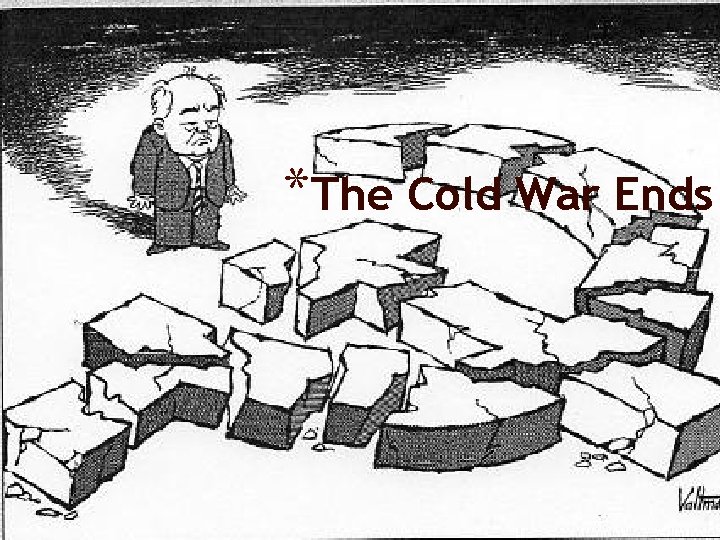 *The Cold War Ends 