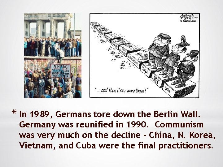 * In 1989, Germans tore down the Berlin Wall. Germany was reunified in 1990.