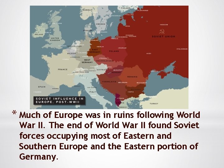 * Much of Europe was in ruins following World War II. The end of
