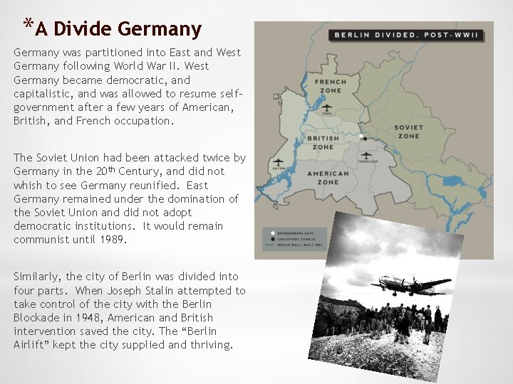 *A Divide Germany was partitioned into East and West Germany following World War II.