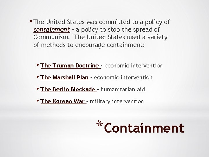  • The United States was committed to a policy of containment – a