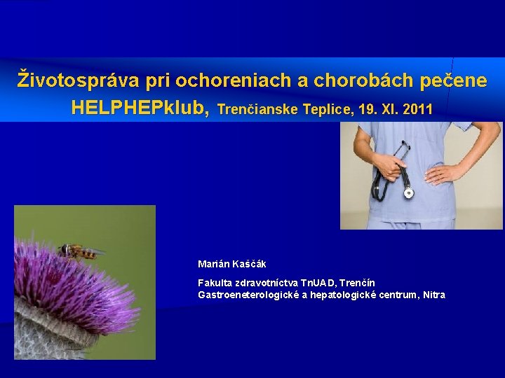Životospráva pri ochoreniach a chorobách pečene HELPHEPklub, Trenčianske Teplice, 19. XI. 2011 Marián Kaščák