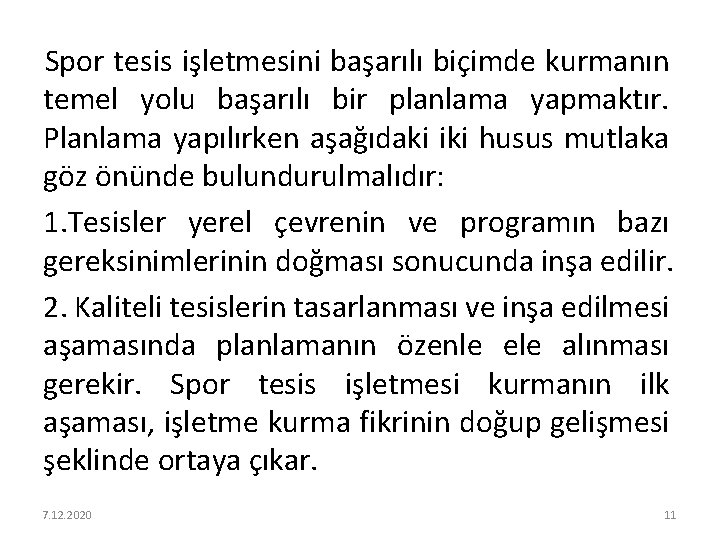 Spor tesis işletmesini başarılı biçimde kurmanın temel yolu başarılı bir planlama yapmaktır. Planlama yapılırken