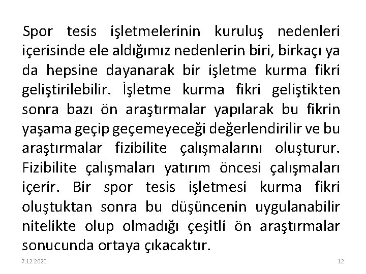 Spor tesis işletmelerinin kuruluş nedenleri içerisinde ele aldığımız nedenlerin biri, birkaçı ya da hepsine