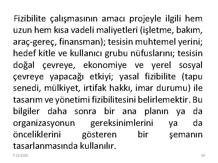Fizibilite çalışmasının amacı projeyle ilgili hem uzun hem kısa vadeli maliyetleri (işletme, bakım, araç-gereç,