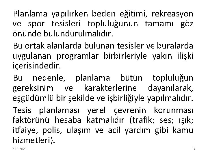 Planlama yapılırken beden eğitimi, rekreasyon ve spor tesisleri topluluğunun tamamı göz önünde bulundurulmalıdır. Bu