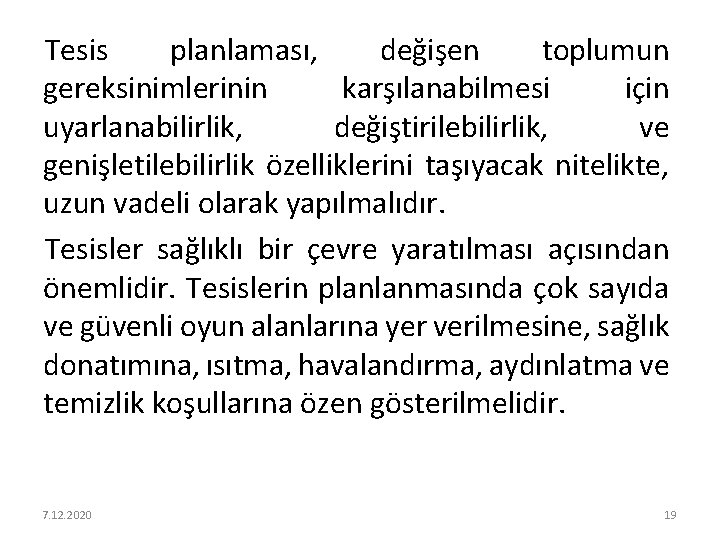 Tesis planlaması, değişen toplumun gereksinimlerinin karşılanabilmesi için uyarlanabilirlik, değiştirilebilirlik, ve genişletilebilirlik özelliklerini taşıyacak nitelikte,