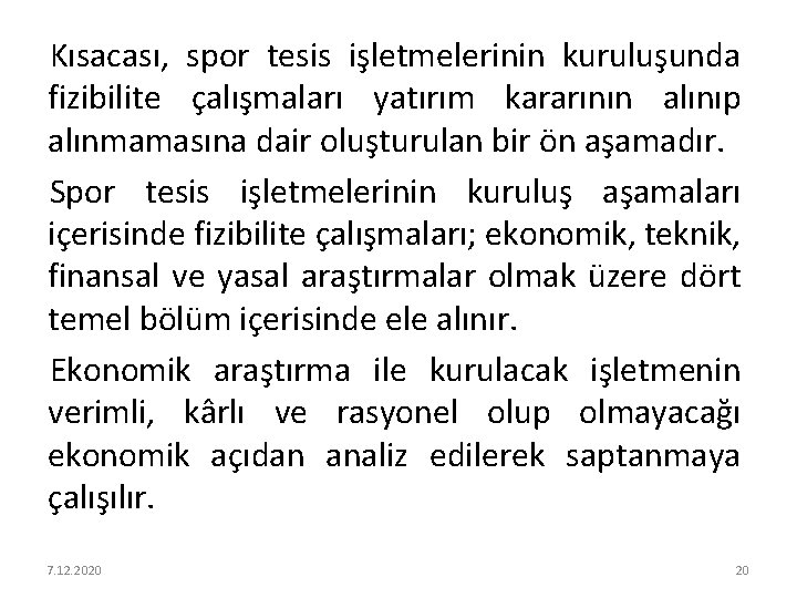 Kısacası, spor tesis işletmelerinin kuruluşunda fizibilite çalışmaları yatırım kararının alınıp alınmamasına dair oluşturulan bir