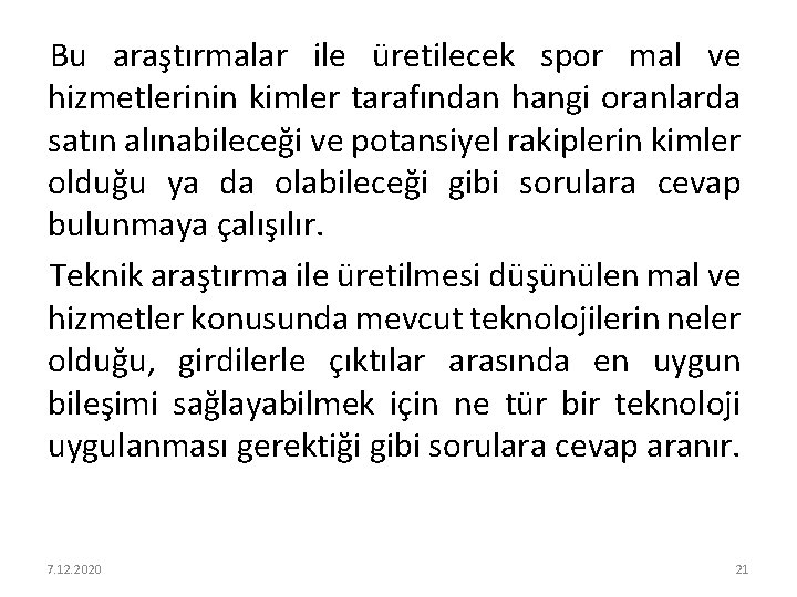 Bu araştırmalar ile üretilecek spor mal ve hizmetlerinin kimler tarafından hangi oranlarda satın alınabileceği