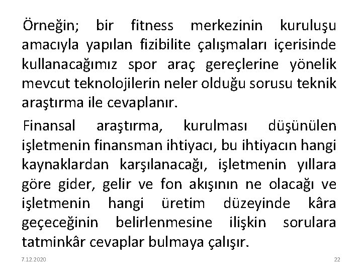 Örneğin; bir fitness merkezinin kuruluşu amacıyla yapılan fizibilite çalışmaları içerisinde kullanacağımız spor araç gereçlerine