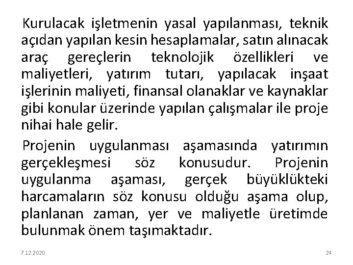 Kurulacak işletmenin yasal yapılanması, teknik açıdan yapılan kesin hesaplamalar, satın alınacak araç gereçlerin teknolojik