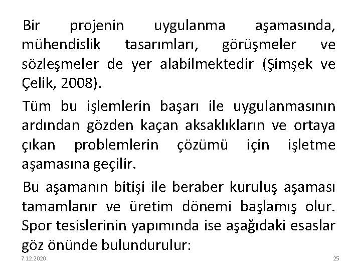 Bir projenin uygulanma aşamasında, mühendislik tasarımları, görüşmeler ve sözleşmeler de yer alabilmektedir (Şimşek ve