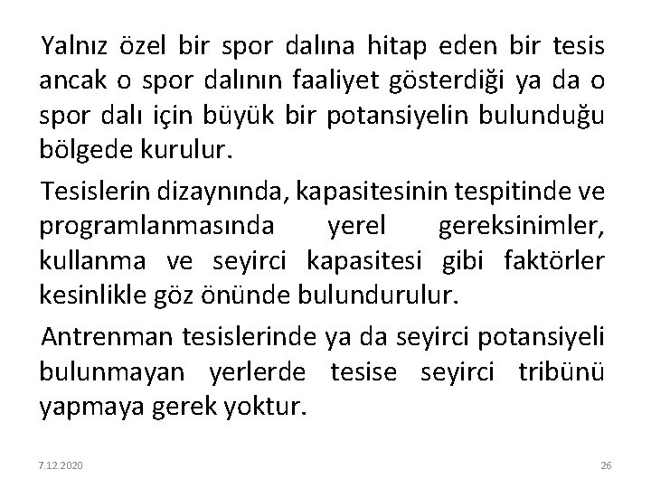 Yalnız özel bir spor dalına hitap eden bir tesis ancak o spor dalının faaliyet