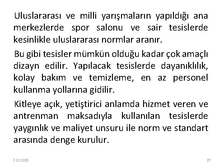 Uluslararası ve milli yarışmaların yapıldığı ana merkezlerde spor salonu ve sair tesislerde kesinlikle uluslararası