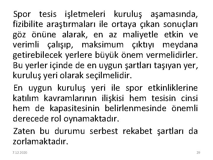 Spor tesis işletmeleri kuruluş aşamasında, fizibilite araştırmaları ile ortaya çıkan sonuçları göz önüne alarak,