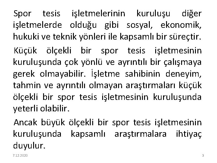 Spor tesis işletmelerinin kuruluşu diğer işletmelerde olduğu gibi sosyal, ekonomik, hukuki ve teknik yönleri