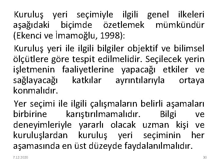 Kuruluş yeri seçimiyle ilgili genel ilkeleri aşağıdaki biçimde özetlemek mümkündür (Ekenci ve İmamoğlu, 1998):