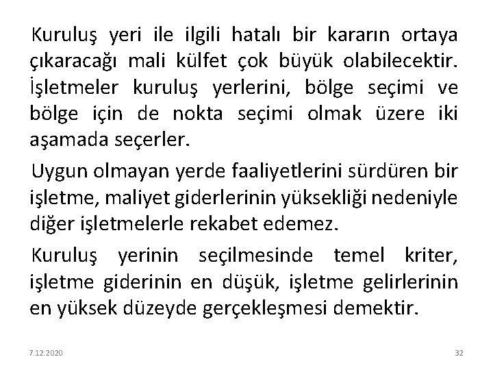 Kuruluş yeri ile ilgili hatalı bir kararın ortaya çıkaracağı mali külfet çok büyük olabilecektir.