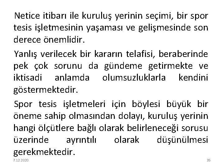 Netice itibarı ile kuruluş yerinin seçimi, bir spor tesis işletmesinin yaşaması ve gelişmesinde son