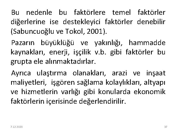 Bu nedenle bu faktörlere temel faktörler diğerlerine ise destekleyici faktörler denebilir (Sabuncuoğlu ve Tokol,