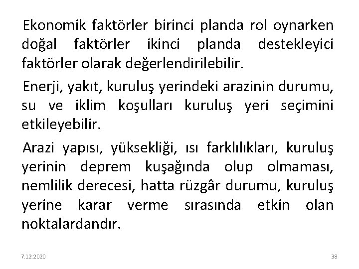 Ekonomik faktörler birinci planda rol oynarken doğal faktörler ikinci planda destekleyici faktörler olarak değerlendirilebilir.