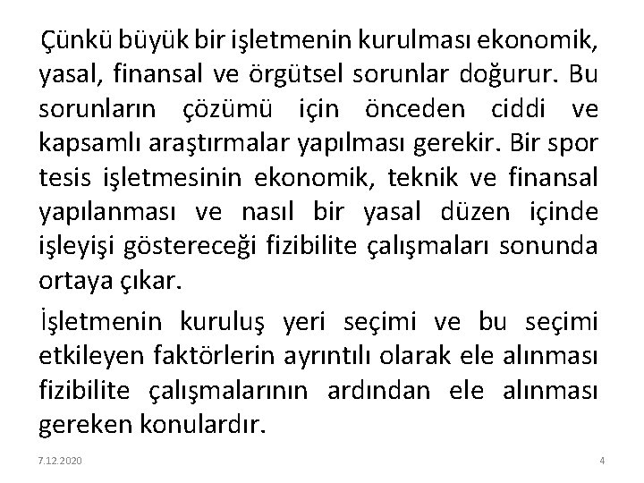 Çünkü büyük bir işletmenin kurulması ekonomik, yasal, finansal ve örgütsel sorunlar doğurur. Bu sorunların