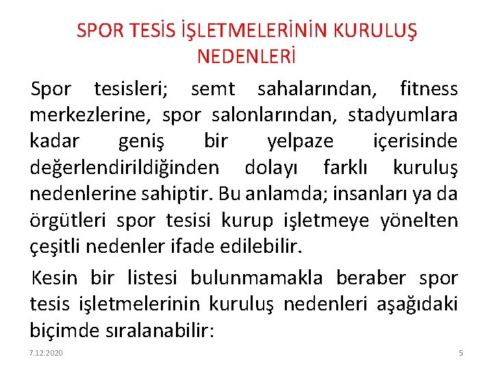 SPOR TESİS İŞLETMELERİNİN KURULUŞ NEDENLERİ Spor tesisleri; semt sahalarından, fitness merkezlerine, spor salonlarından, stadyumlara