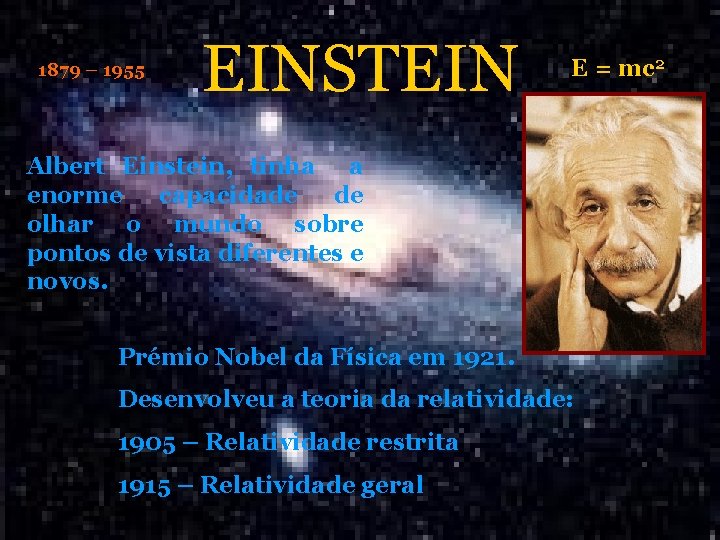 1879 – 1955 EINSTEIN E = mc 2 Albert Einstein, tinha a enorme capacidade 1879 – 1955 EINSTEIN E = mc 2 Albert Einstein, tinha a enorme capacidade