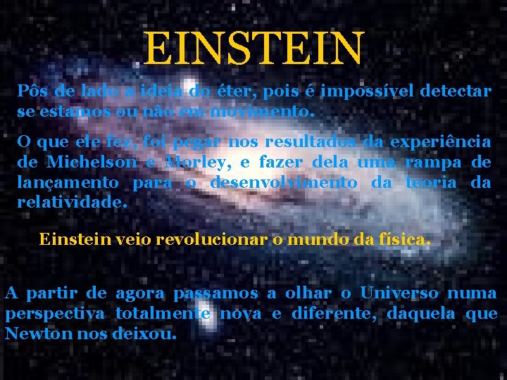 EINSTEIN Pôs de lado a ideia do éter, pois é impossível detectar se estamos EINSTEIN Pôs de lado a ideia do éter, pois é impossível detectar se estamos