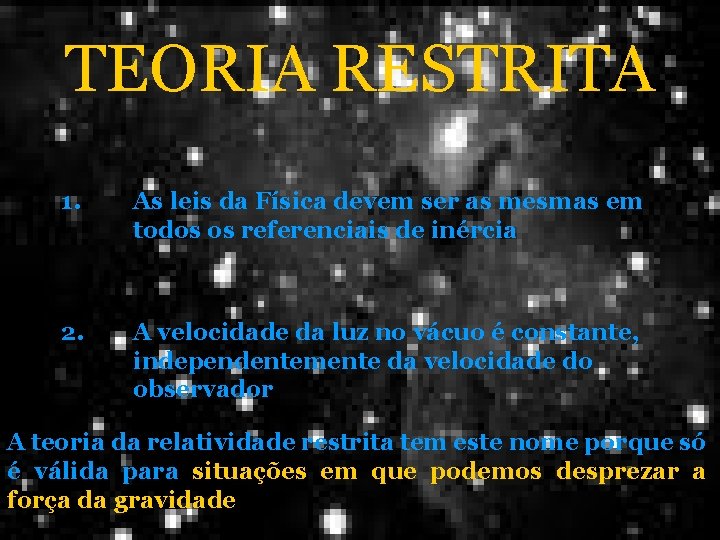 TEORIA RESTRITA 1. As leis da Física devem ser as mesmas em todos os TEORIA RESTRITA 1. As leis da Física devem ser as mesmas em todos os