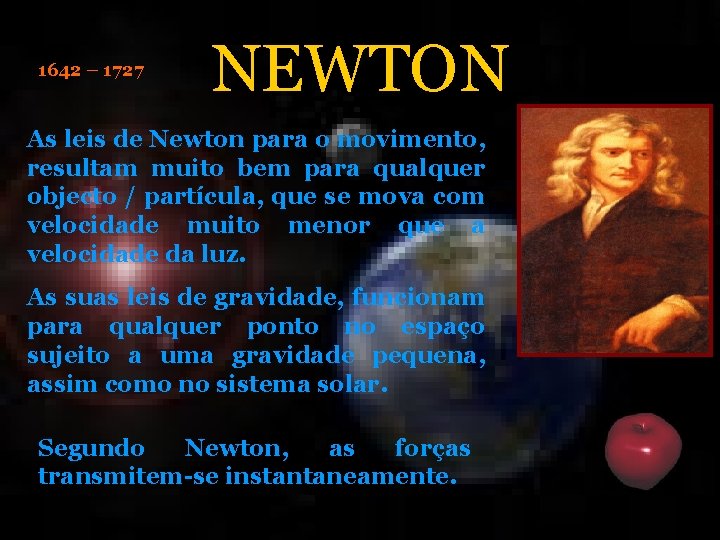1642 – 1727 NEWTON As leis de Newton para o movimento, resultam muito bem 1642 – 1727 NEWTON As leis de Newton para o movimento, resultam muito bem