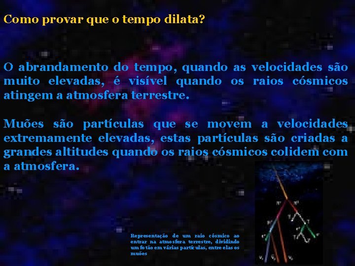 Como provar que o tempo dilata? O abrandamento do tempo, quando as velocidades são Como provar que o tempo dilata? O abrandamento do tempo, quando as velocidades são