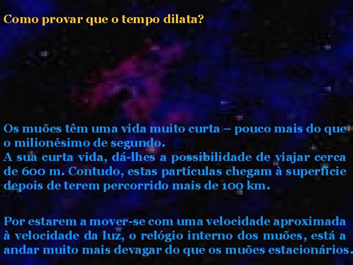 Como provar que o tempo dilata? Os muões têm uma vida muito curta – Como provar que o tempo dilata? Os muões têm uma vida muito curta –