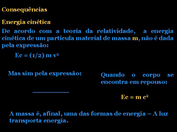 Consequências Energia cinética De acordo com a teoria da relatividade, a energia cinética de Consequências Energia cinética De acordo com a teoria da relatividade, a energia cinética de