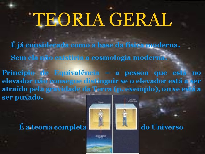 TEORIA GERAL É já considerada como a base da física moderna. Sem ela não TEORIA GERAL É já considerada como a base da física moderna. Sem ela não